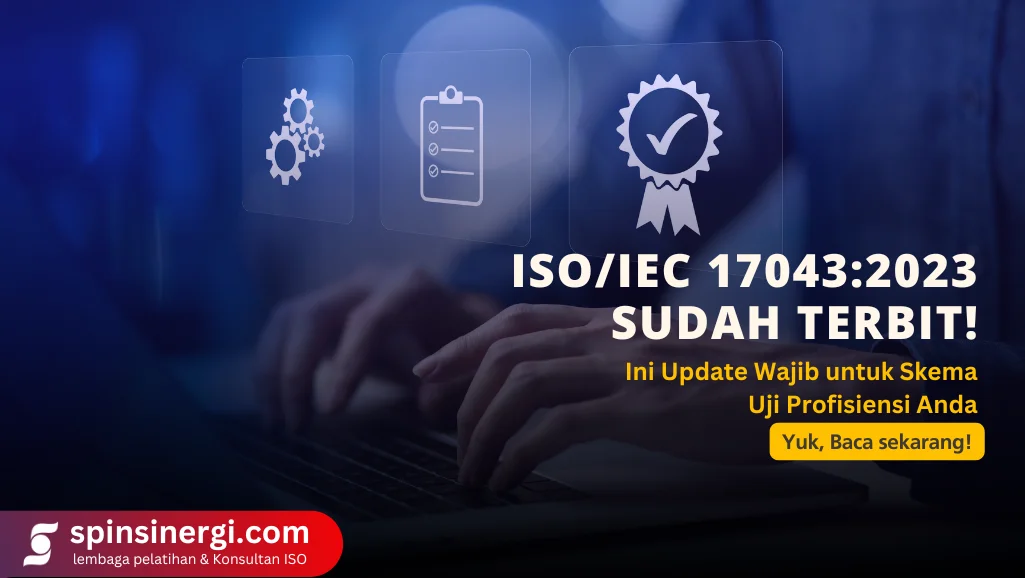 ISOIEC 170432023 Sudah Terbit! Ini Update Wajib untuk Skema Uji Profisiensi Anda